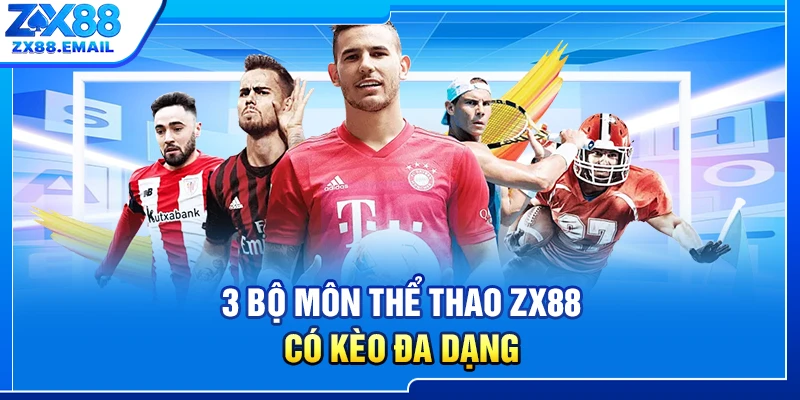 3 bộ môn thể thao ZX88 có kèo đa dạng