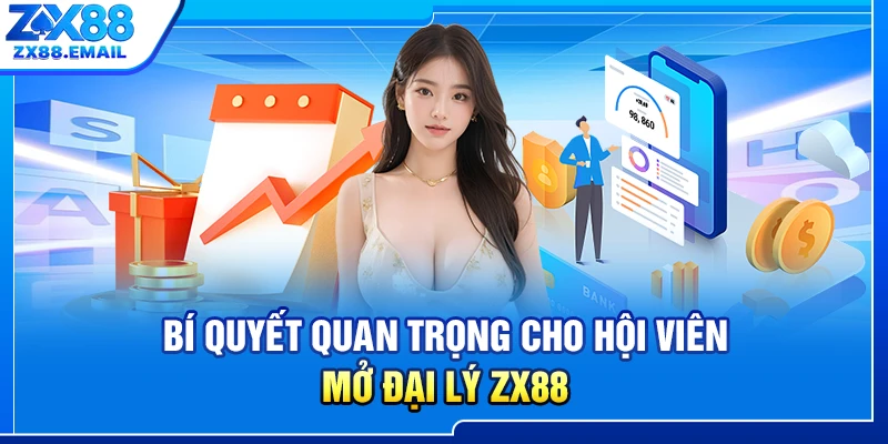 Bí quyết quan trọng cho hội viên mở đại lý ZX88