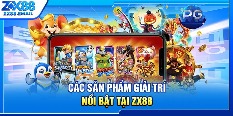 Các sản phẩm giải trí nổi bật tại ZX88