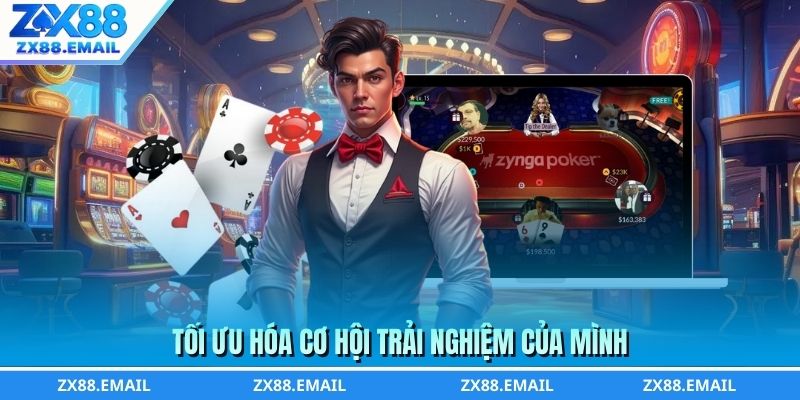 Tối ưu hóa cơ hội trải nghiệm của mình