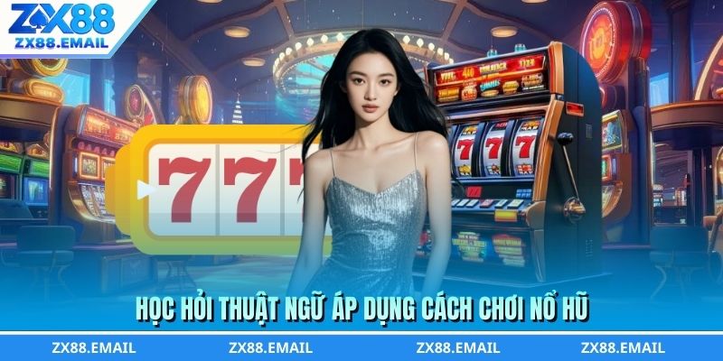 Học hỏi thuật ngữ áp dụng cách chơi nổ hũ