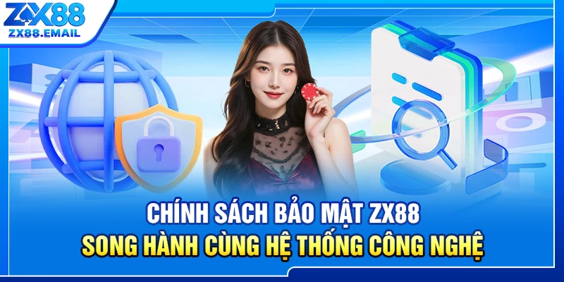 Chính sách bảo mật ZX88 song hành cùng hệ thống công nghệ