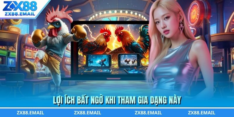 Lợi ích bất ngờ khi tham gia dạng này