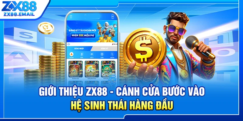 Giới Thiệu ZX88 - Cánh Cửa Bước Vào Hệ Sinh Thái Hàng Đầu