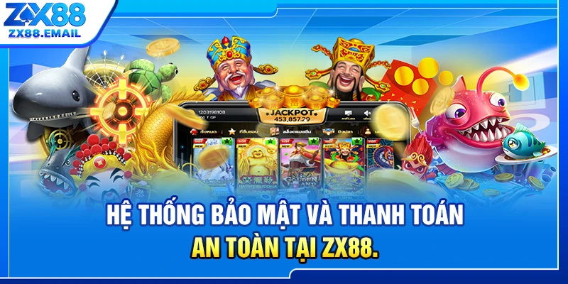 Hệ thống bảo mật và thanh toán an toàn tại ZX88.