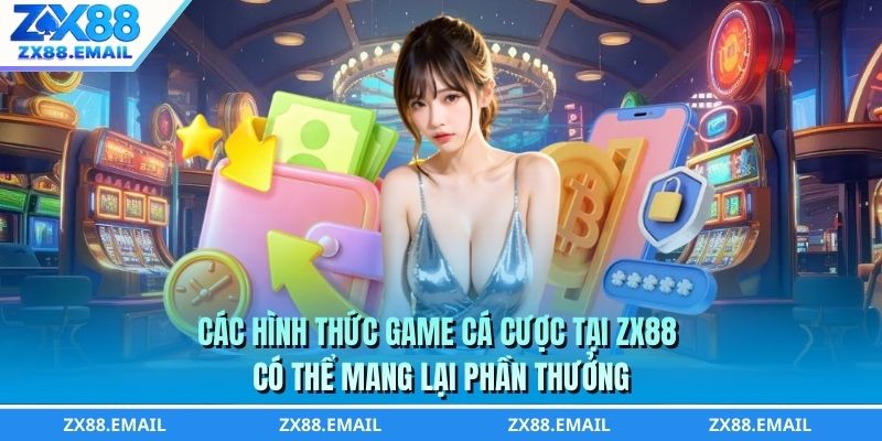 Các hình thức game cá cược tại ZX88 có thể mang lại phần thưởng