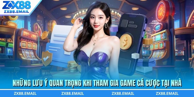Những lưu ý quan trọng khi tham gia game cá cược tại nhà