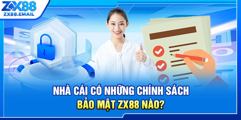 Nhà cái có những chính sách bảo mật ZX88 nào?