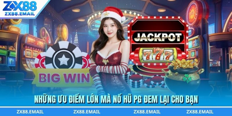 Những ưu điểm lớn mà nổ hũ PG đem lại cho bạn