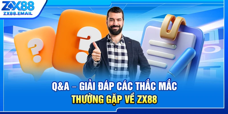 Q&A – Giải đáp các thắc mắc thường gặp về ZX88