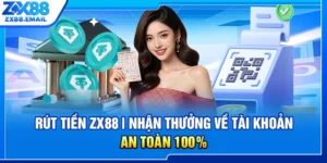 Rút Tiền ZX88 | Nhận Thưởng Về Tài Khoản An Toàn 100%