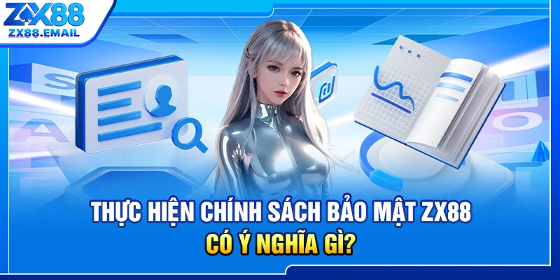 Thực hiện chính sách bảo mật ZX88 có ý nghĩa gì?